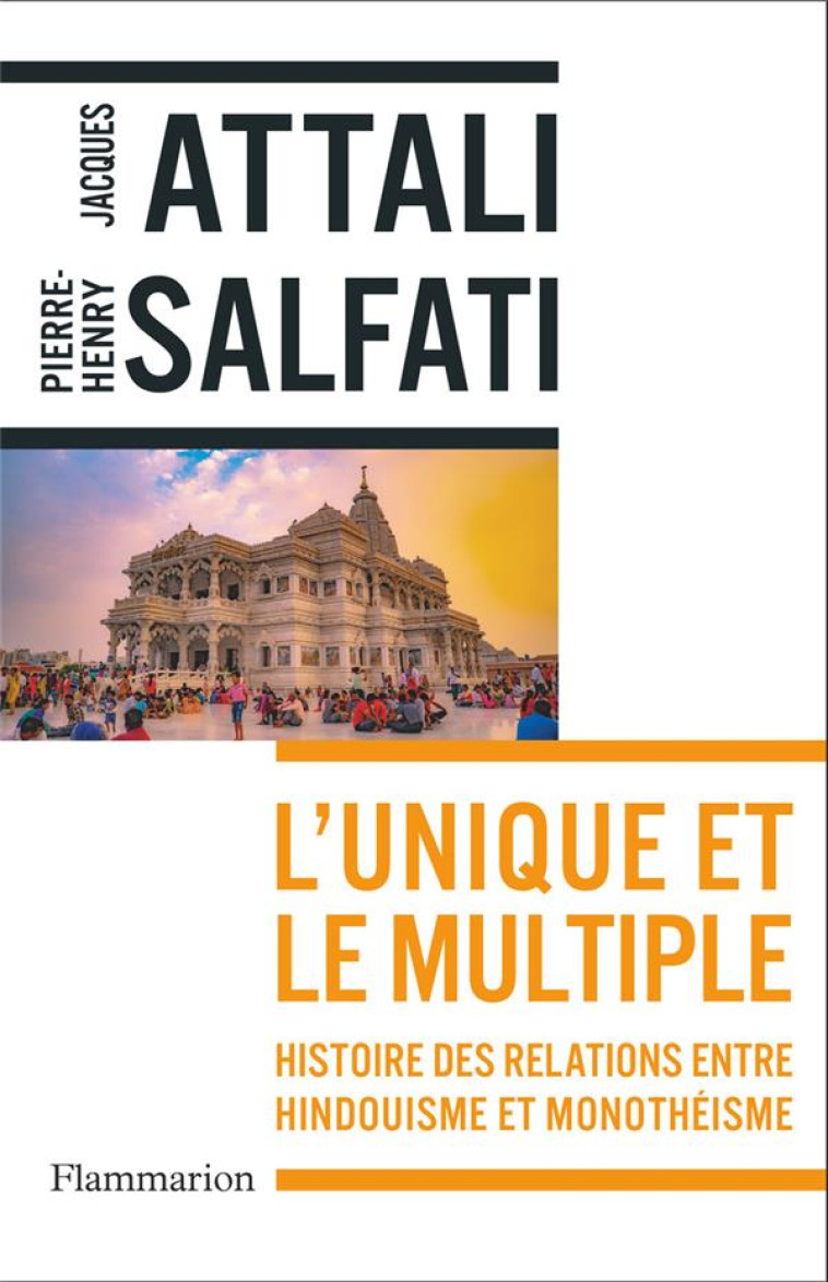 L'UNIQUE ET LE MULTIPLE - HISTOIRE DES RELATIONS ENTRE HINDOUISME ET MONOTHEISME - SALFATI/ATTALI - FLAMMARION