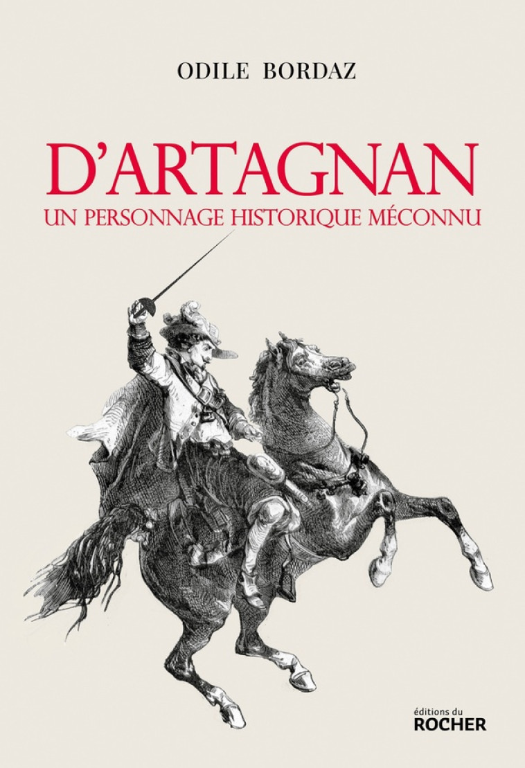 D'ARTAGNAN. UN PERSONNAGE HISTORIQUE MECONNU - BORDAZ ODILE - DU ROCHER