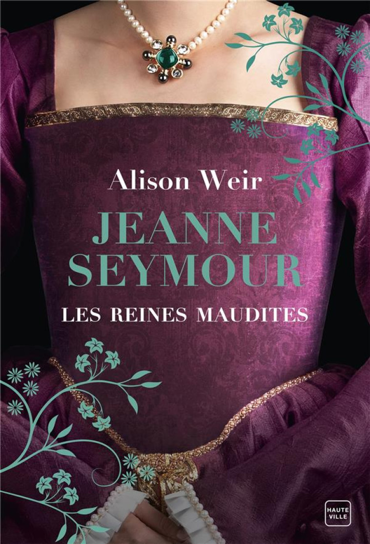 LES REINES MAUDITES, T3 : JEANNE SEYMOUR : LA REINE BIEN-AIMEE - WEIR ALISON - HAUTEVILLE