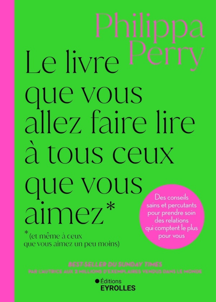 LE LIVRE QUE VOUS ALLEZ FAIRE LIRE A TOUS CEUX QUE VOUS AIMEZ (ET MEME A CEUX QUE VOUS AIMEZ UN PEU - PERRY PHILIPPA - EYROLLES