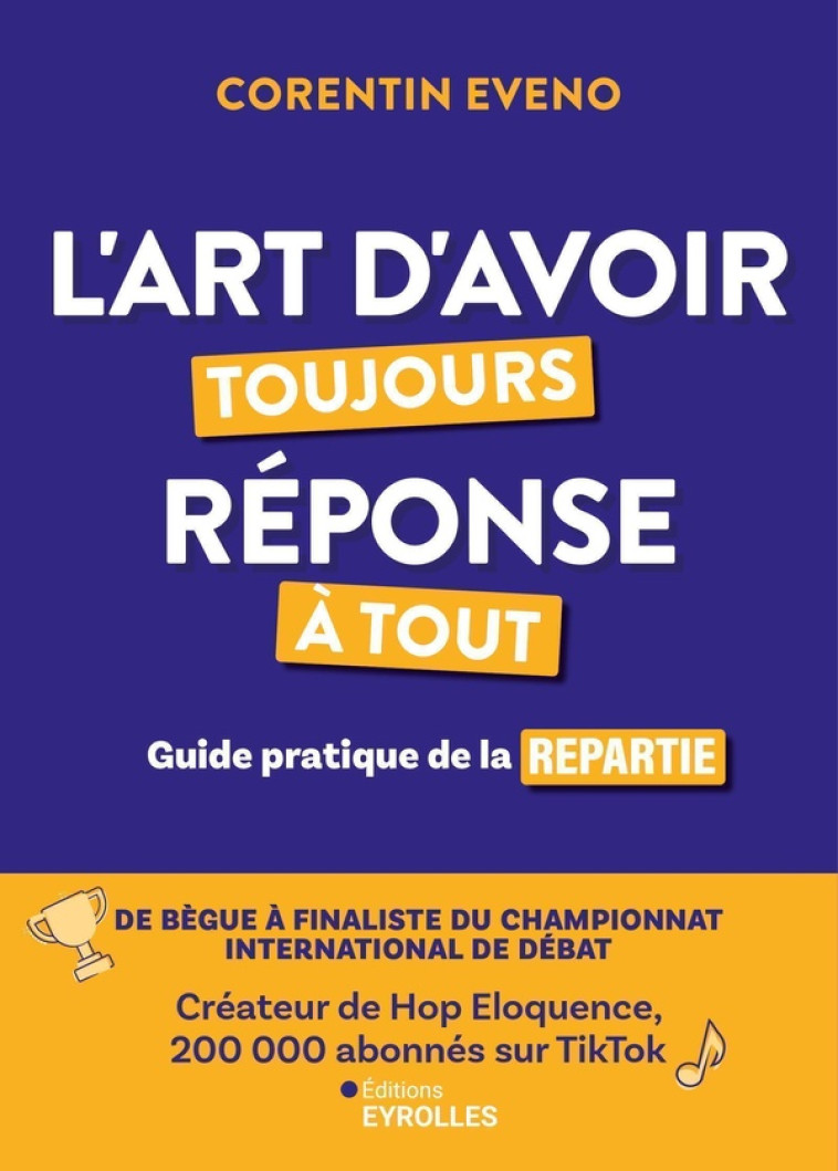 L'ART D'AVOIR TOUJOURS REPONSE A TOUT - GUIDE PRATIQUE DE LA REPARTIE - EVENO CORENTIN - EYROLLES