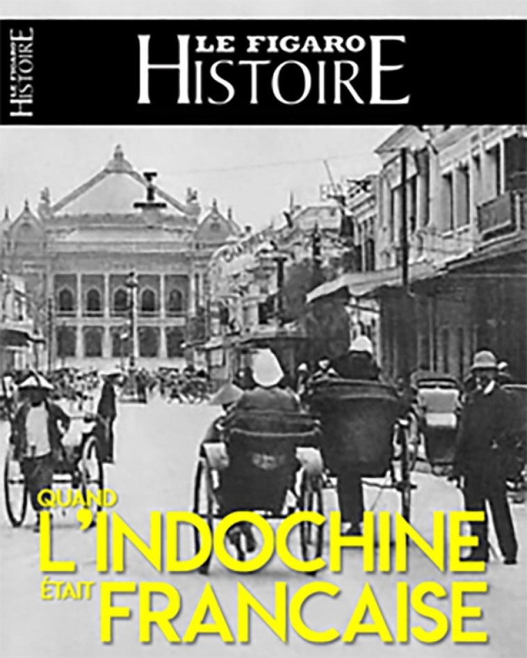 1858-1954, L'INDOCHINE FRANCAISE - DE LA CONQUETE A DIEN BIEN PHU - LE FIGARO HISTOIRE - STE DU FIGARO