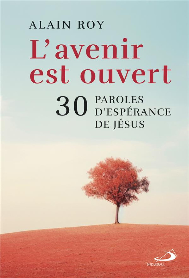 AVENIR EST OUVERT (L') - 30 PAROLES D'ESPERANCE DE JESUS - ROY ALAIN - MEDIASPAUL QC