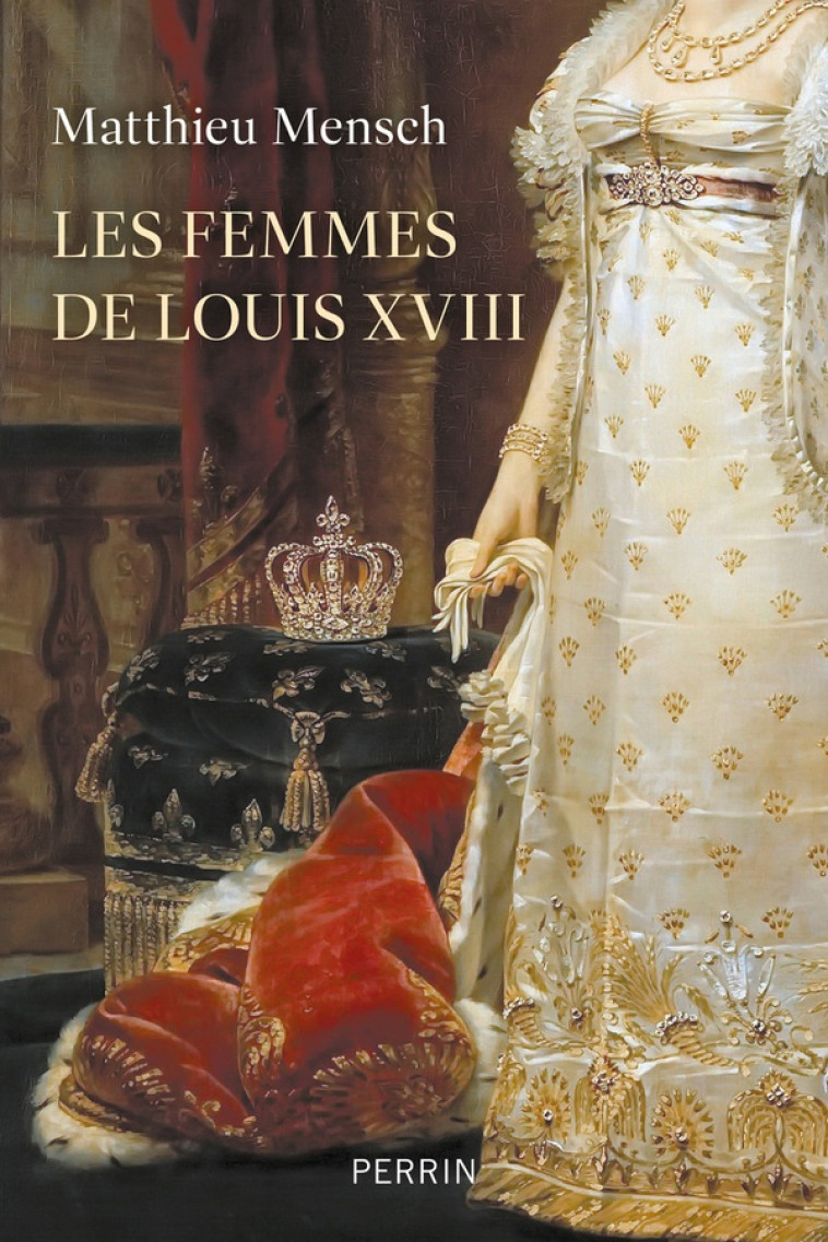 LES FEMMES DE LOUIS XVIII - MENSCH MATTHIEU - PERRIN