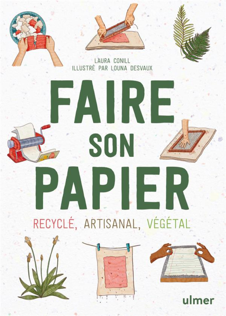 FAIRE SON PAPIER - ARTISANAL, RECYCLE, VEGETAL - CONILL/DESVAUX - ULMER