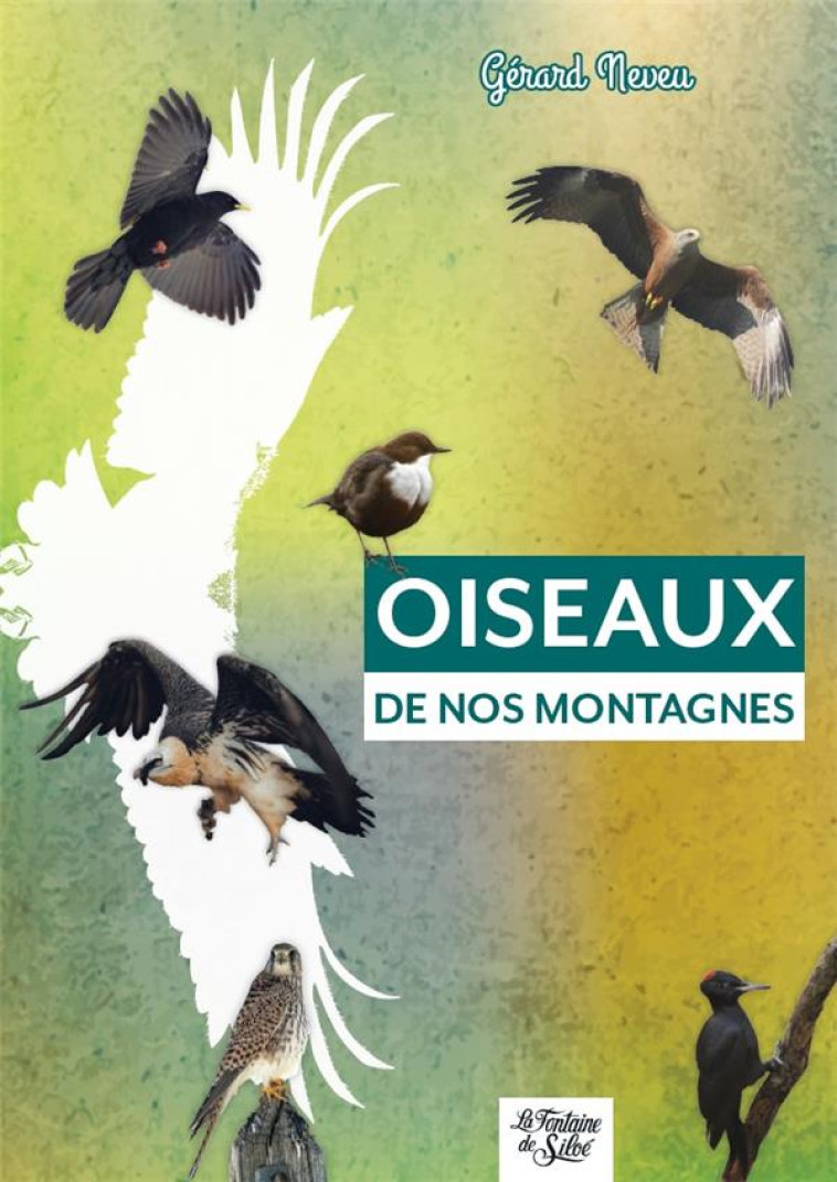 OISEAUX DE NOS MONTAGNES - NEVEU GERARD - FONTAINE SILOE