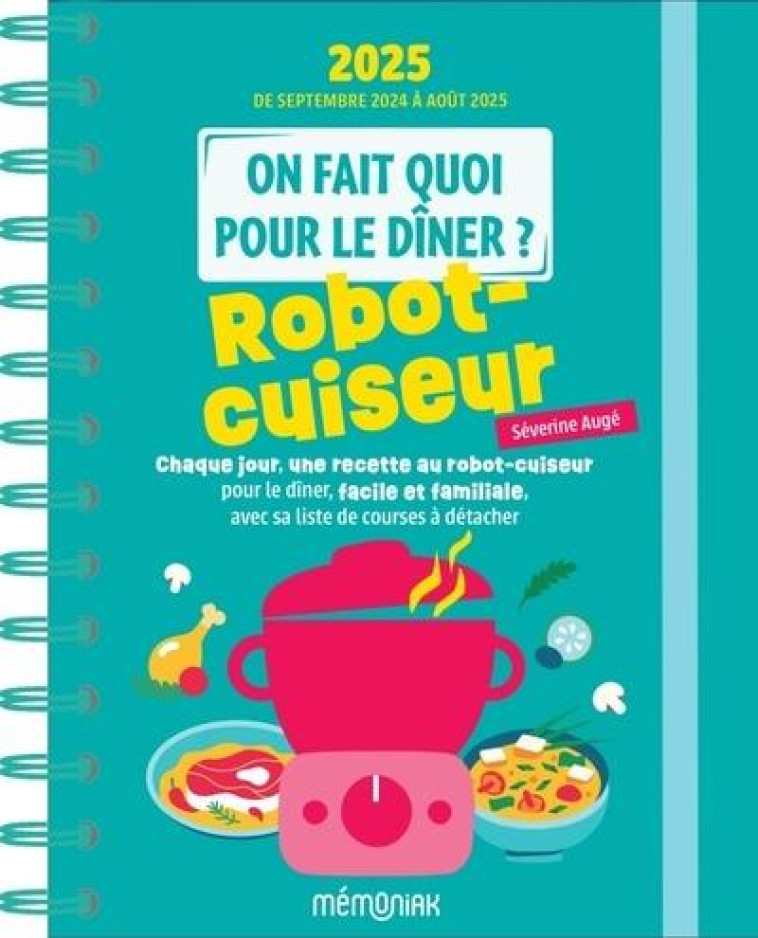 ON FAIT QUOI POUR LE DINER ? ROBOT CUISEUR 2024-2025 - 12 MOIS DE RECETTES - AUGE SEVERINE - 365 PARIS