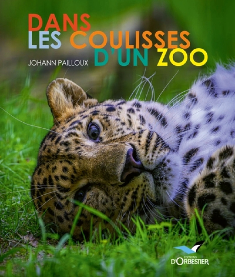 DANS LES COULISSES D'UN ZOO - PAILLOUX JOHANN - ORBESTIER