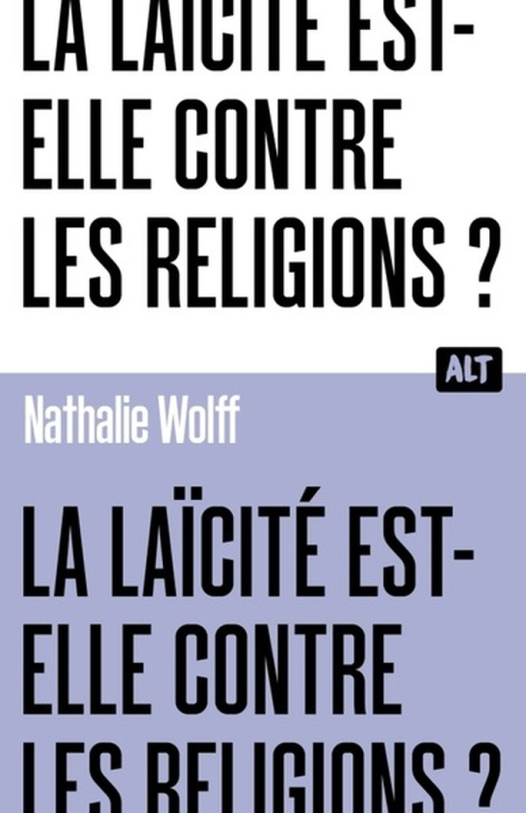 LA LAICITE EST-ELLE CONTRE LES RELIGIONS ? COLLECTION ALT - WOLFF NATHALIE - MARTINIERE BL