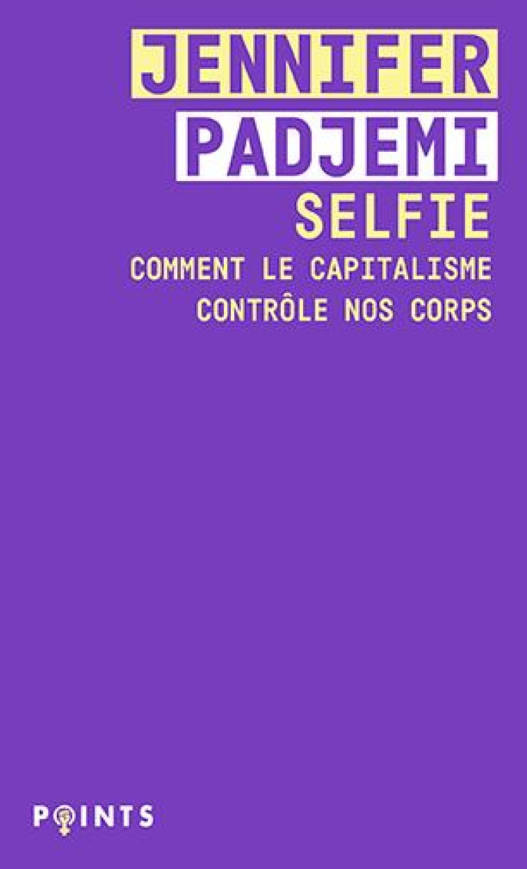 SELFIE - COMMENT LE CAPITALISME CONTROLE NOS CORPS - PADJEMI JENNIFER - POINTS