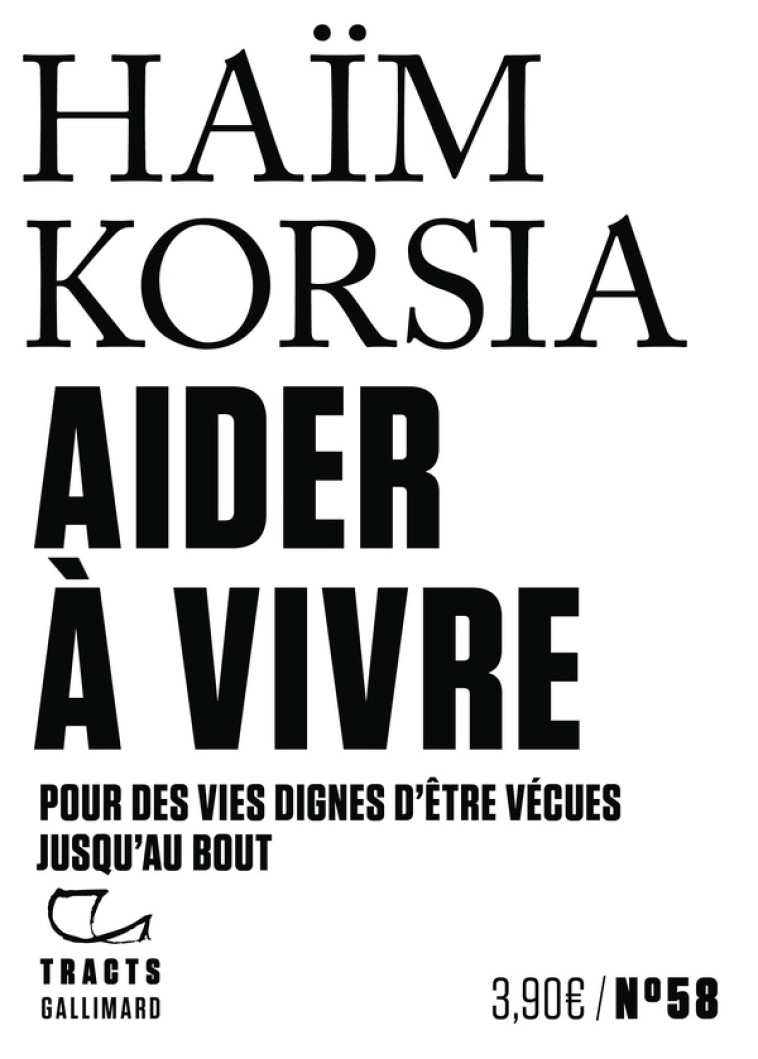 AIDER A VIVRE - POUR DES VIES DIGNES D'ETRE VECUES JUSQU'AU BOUT - KORSIA HAIM - GALLIMARD