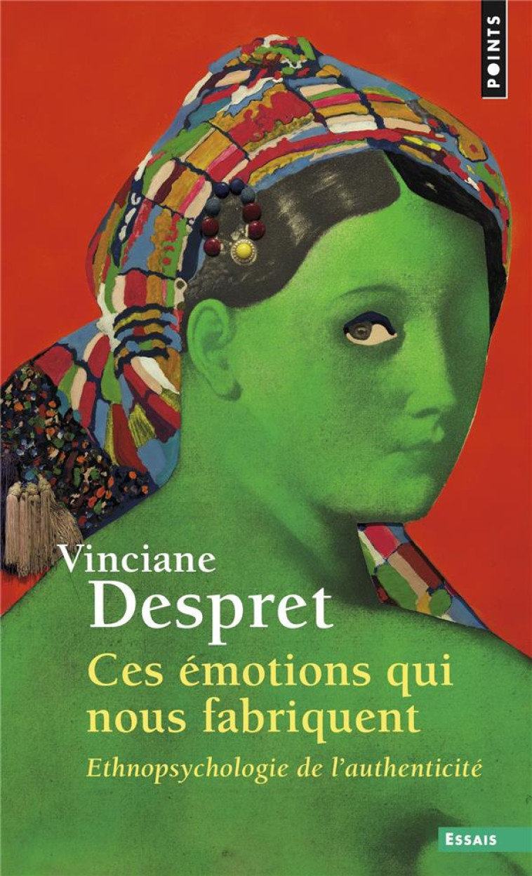 CES EMOTIONS QUI NOUS FABRIQUENT - ETHNOPSYCHOLOGIE DE L'AUTHENTICITE - DESPRET VINCIANE - POINTS