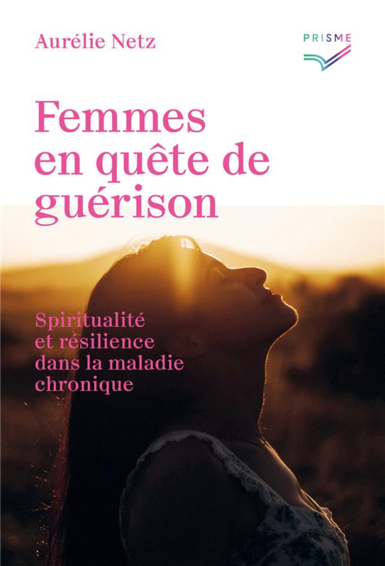 FEMMES EN QUETE DE GUERISON - SPIRITUALITE ET RESILIENCE DANS LA MALADIE CHRONIQUE - NETZ AURELIE - SAINT AUGUSTIN