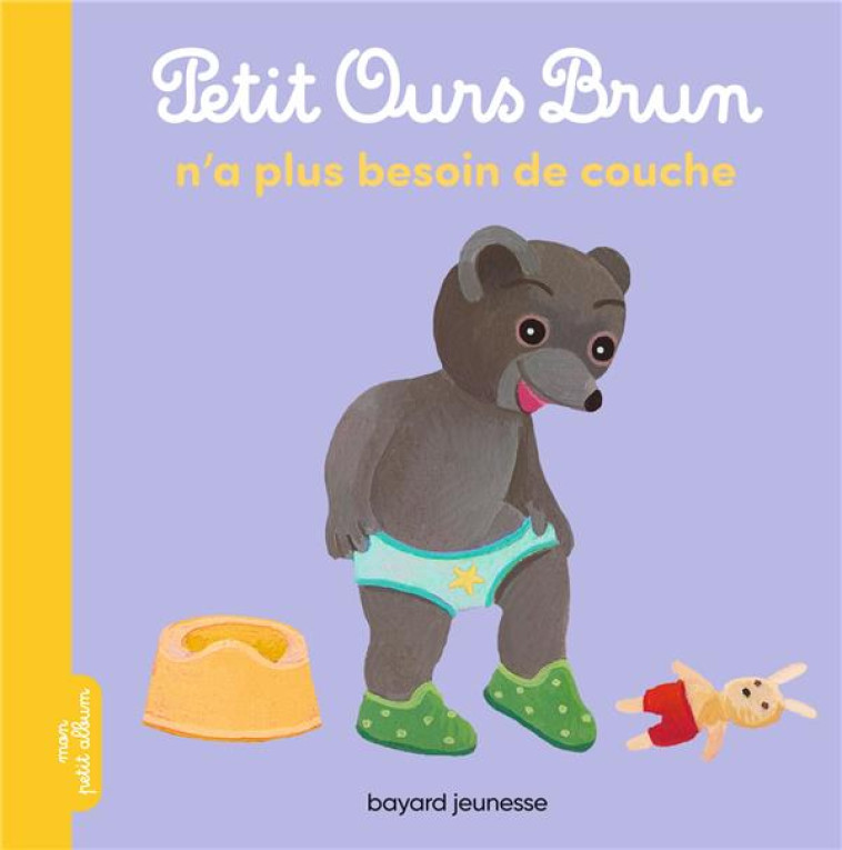 PETIT OURS BRUN N'A PLUS BESOIN DE COUCHE - AUBINAIS/BOUR - BAYARD JEUNESSE