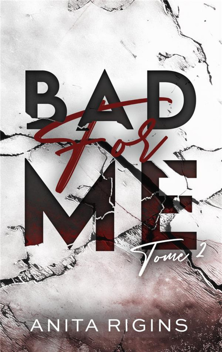 BAD FOR ME - TOME 2 - LE FINAL DE LA PREMIERE ROMANCE SOMBRE D'ANITA RIGINS - RIGINS ANITA - HACHETTE