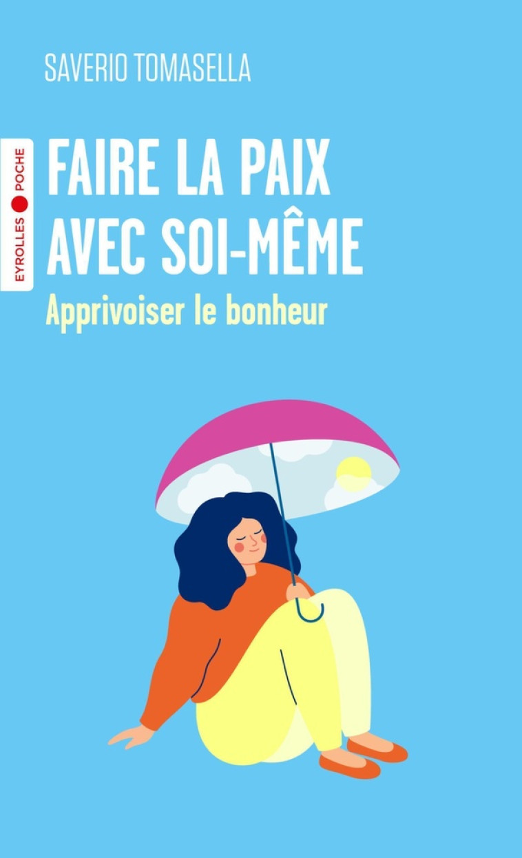 FAIRE LA PAIX AVEC SOI-MEME - APPRIVOISER LE BONHEUR - TOMASELLA SAVERIO - EYROLLES