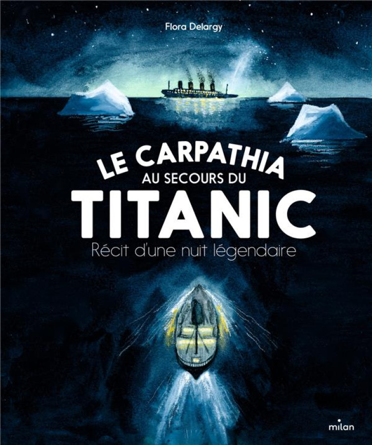 LE CARPATHIA AU SECOURS DU TITANIC. RECIT D'UNE NUIT LEGENDAIRE. - DELARGY FLORA - MILAN