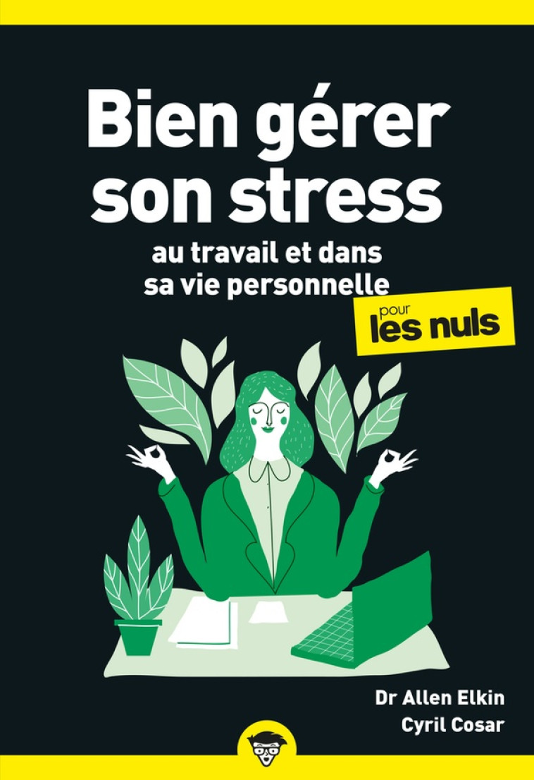 BIEN GERER SON STRESS AU TRAVAIL POUR LES NULS, POCHE, 2E ED - ALLEN ELKING/COSAR - FIRST