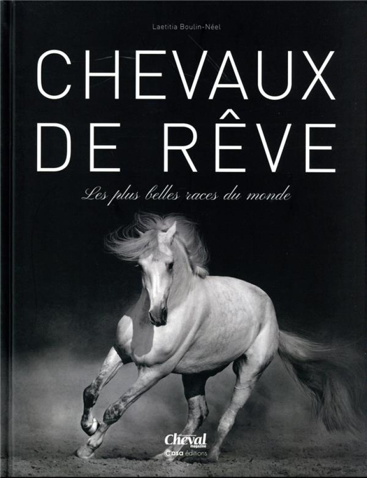 CHEVAUX DE REVES - LES PLUS BELLES RACES DU MONDE - BOULIN-NEEL LAETITIA - CASA