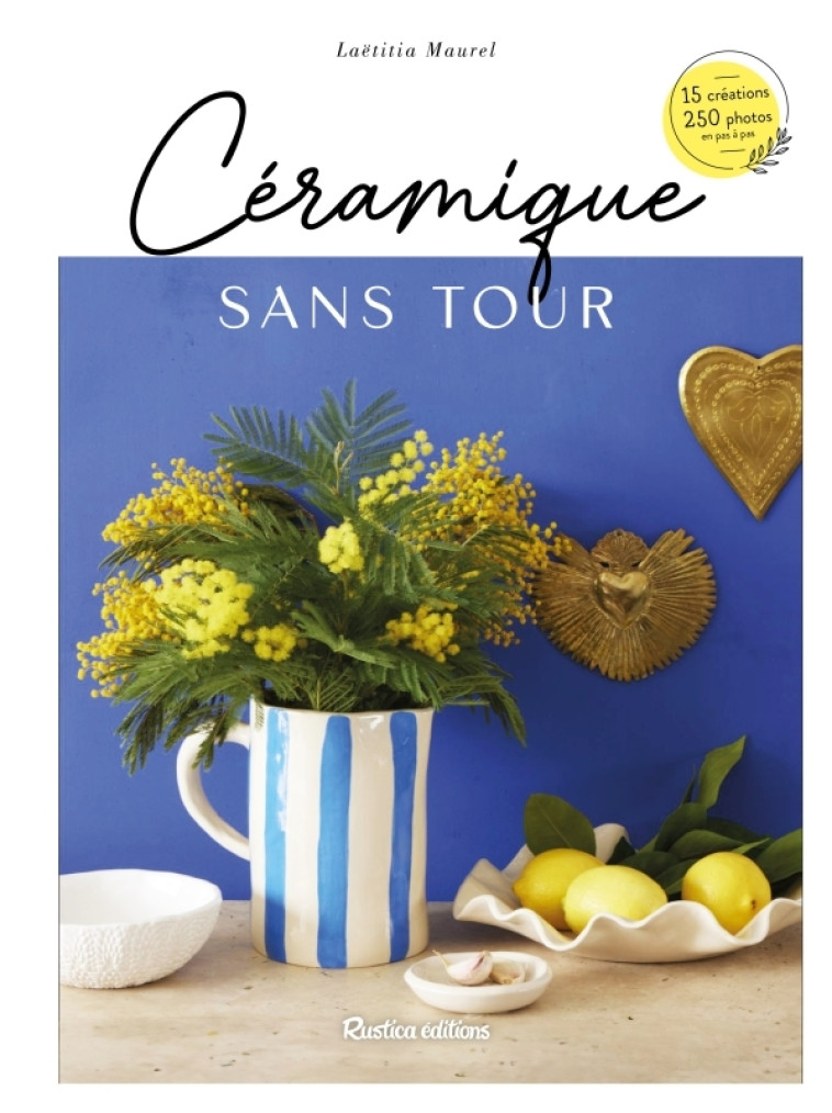 CERAMIQUE SANS TOUR - Laetitia Maurel, Claire Curt - RUSTICA