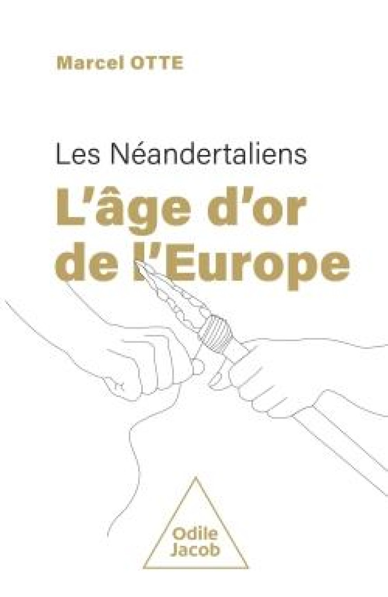 LES NEANDERTALIENS : L'AGE D'OR DE L'EUROPE - OTTE MARCEL - JACOB