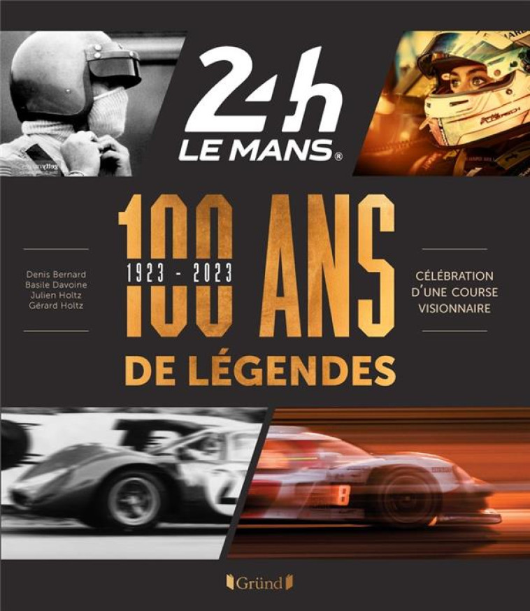 24 HEURES DU MANS 1923-2023 - 100 ANS DE LEGENDES - HOLTZ/DAVOINE - GRUND