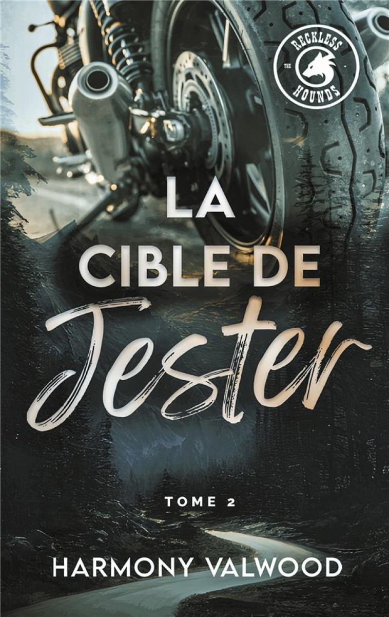 THE RECKLESS HOUNDS T2 - LA CIBLE DE JESTER - UNE ROMANCE BIKER ADDICTIVE ! - VALWOOD HARMONY - HACHETTE