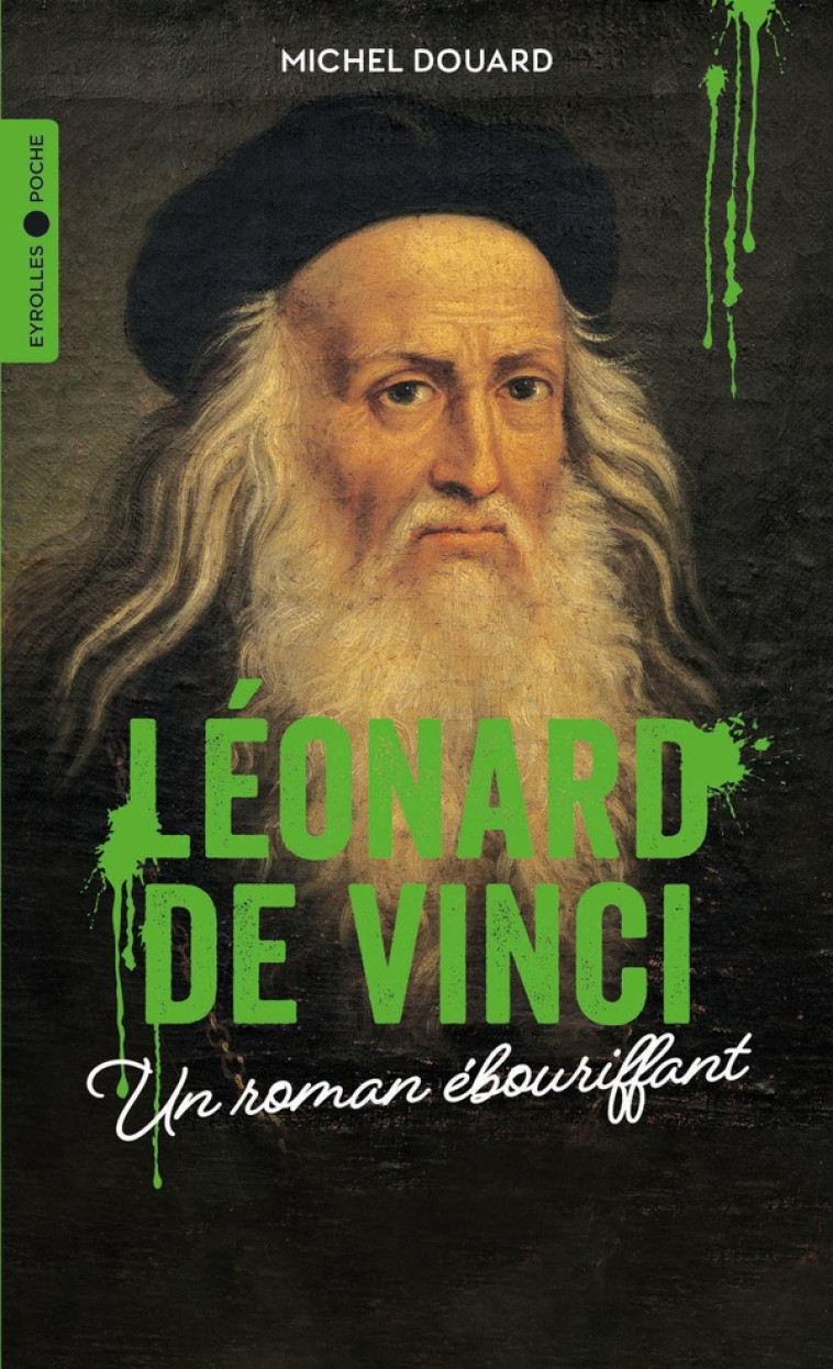 LEONARD DE VINCI - UN ROMAN EBOURIFFANT - DOUARD MICHEL - EYROLLES