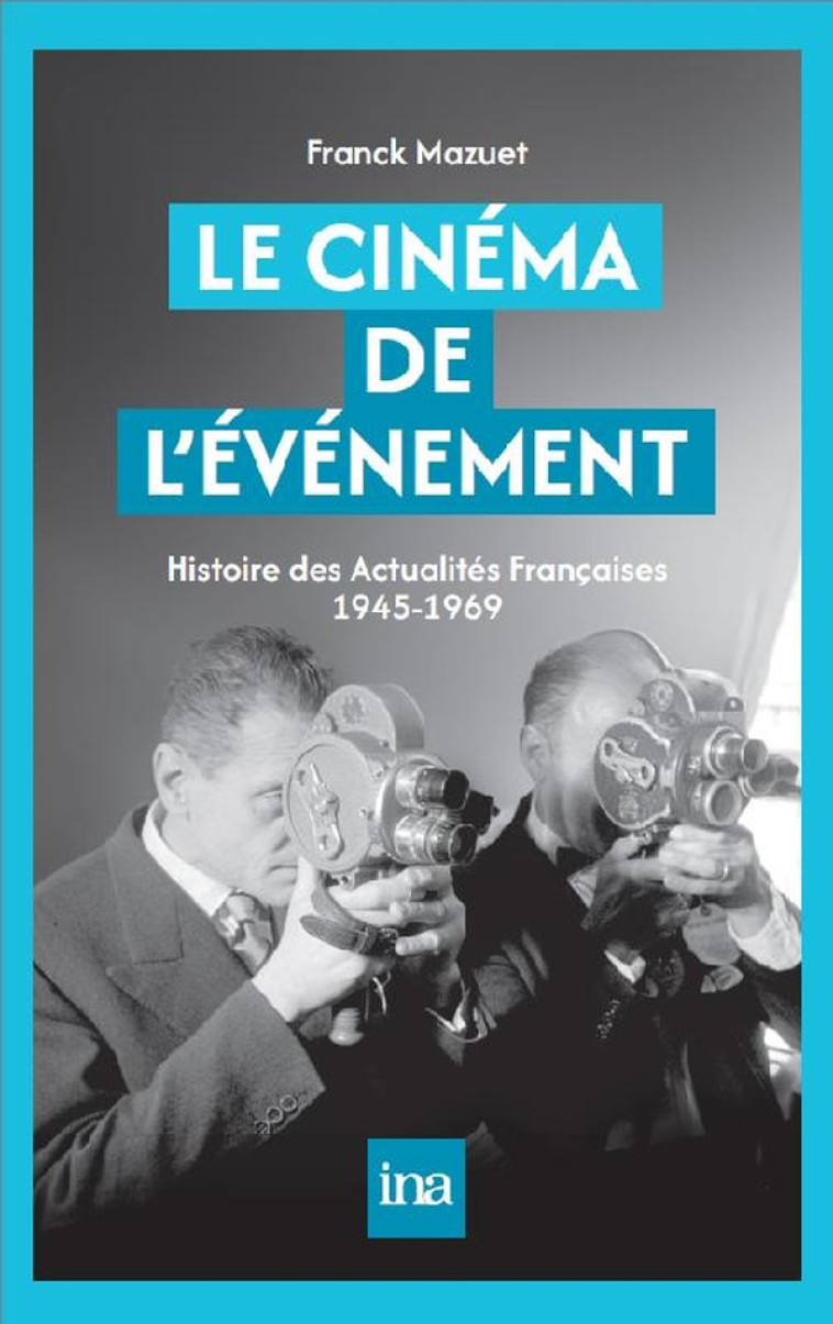 LE CINEMA DE LEVENEMENT - HISTOIRE DES ACTUALITES FRANCAISES - MAZUET FRANCK - INA