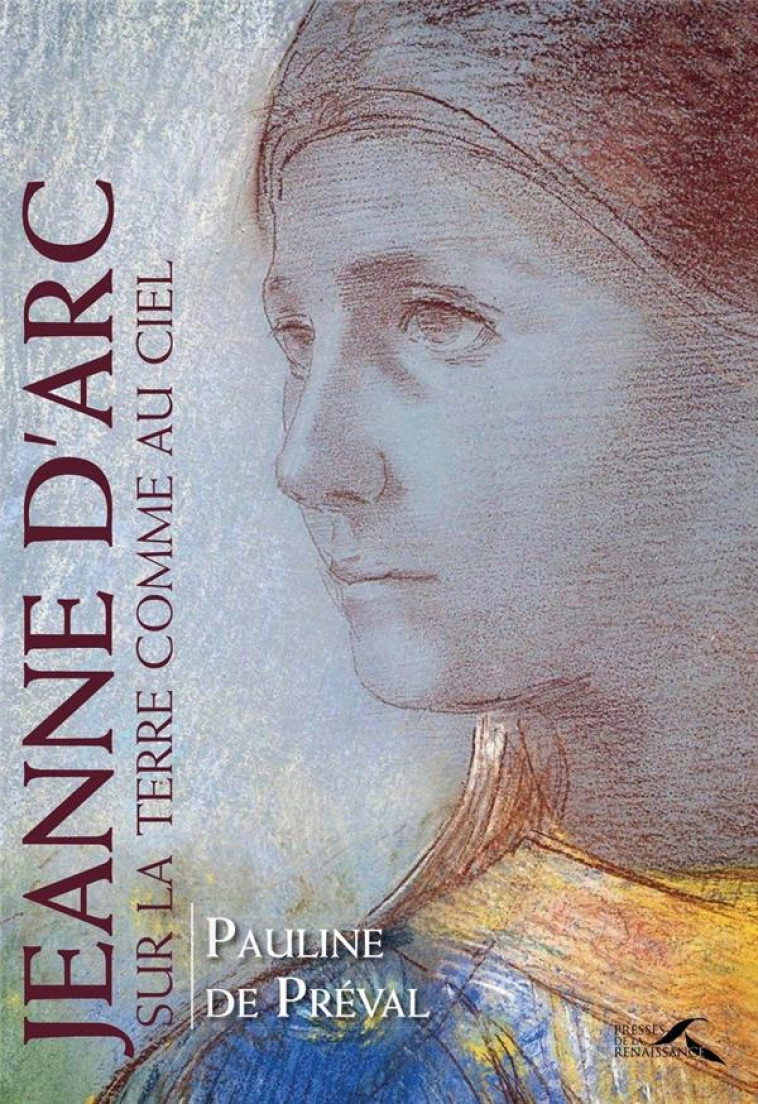 JEANNE D'ARC - SUR LA TERRE COMME AU CIEL - PREVAL PAULINE DE - PRESSES RENAISS