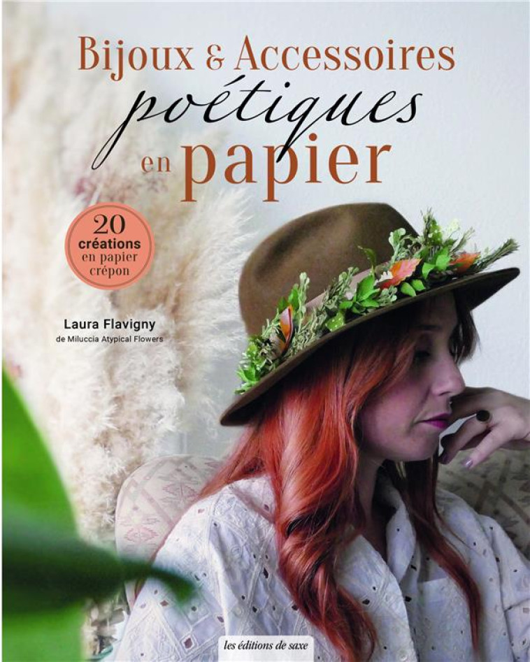 BIJOUX & ACCESSOIRES POETIQUES EN PAPIER. 20 CREATIONS EN PAPIER CREPON - FLAVIGNY LAURA - DE SAXE