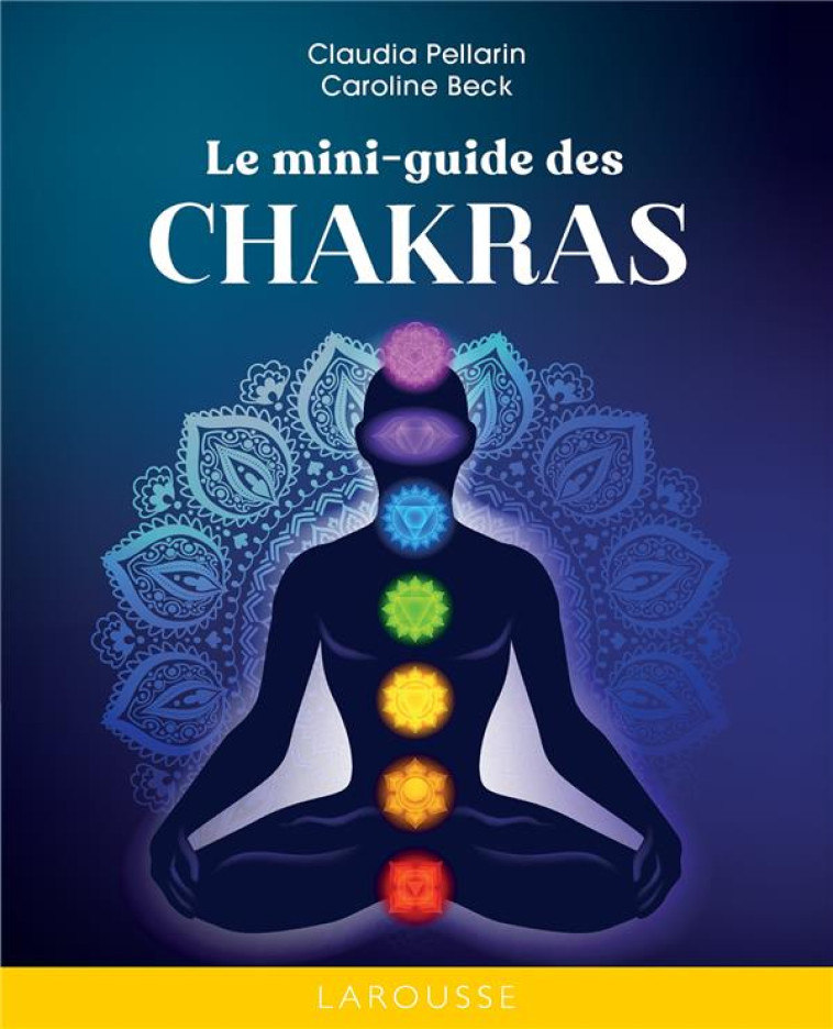 LE MINI-GUIDE DES CHAKRAS - PELLARIN/BECK - LAROUSSE