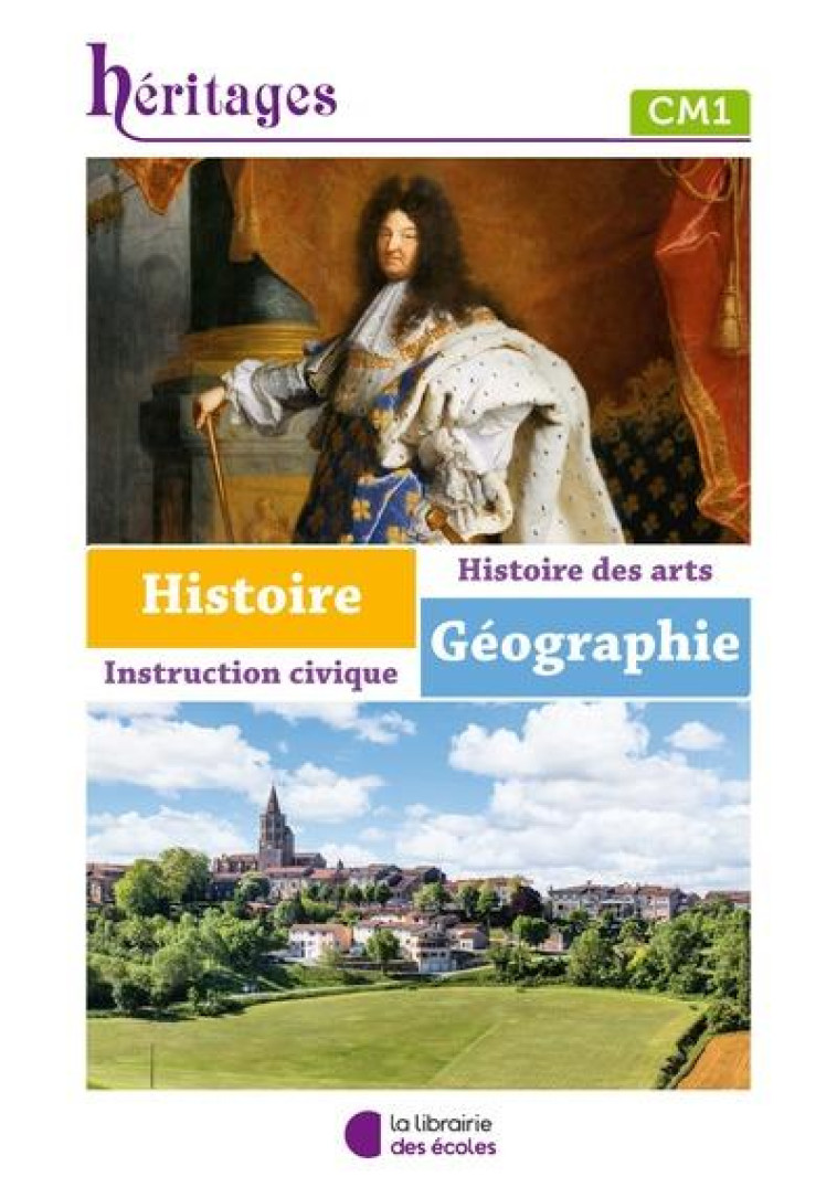 HERITAGES : HISTOIRE-GEOGRAPHIE : CM1  -  MANUEL DE L'ELEVE - XXX - ECOLES PARIS