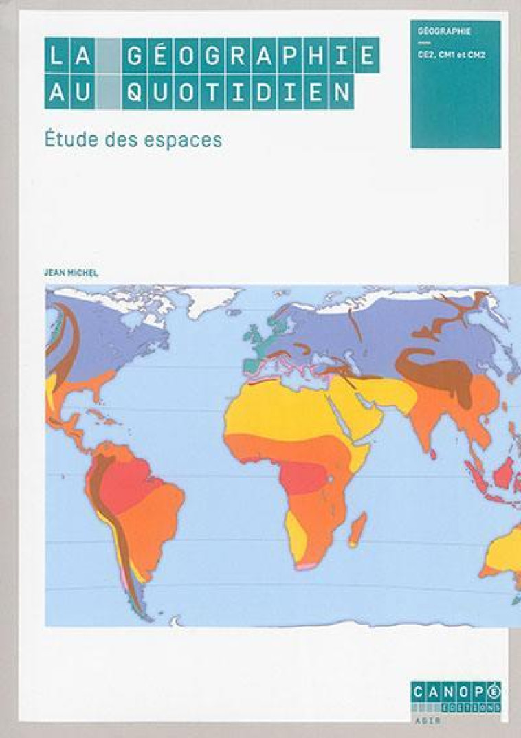 LA GEOGRAPHIE AU QUOTIDIEN  -  ETUDE DES ESPACES  -  CE2, CM1, CM2 - MICHEL, JEAN - Canopé-CRDP de l'académie de Dijon