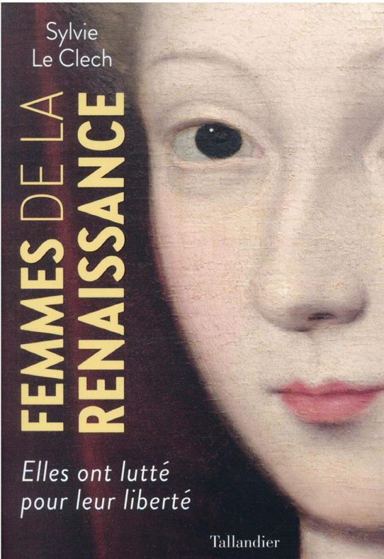 FEMMES DE LA RENAISSANCE - ELLES ONT LUTTE POUR LEUR LIBRERTE - LE CLECH SYLVIE - TALLANDIER