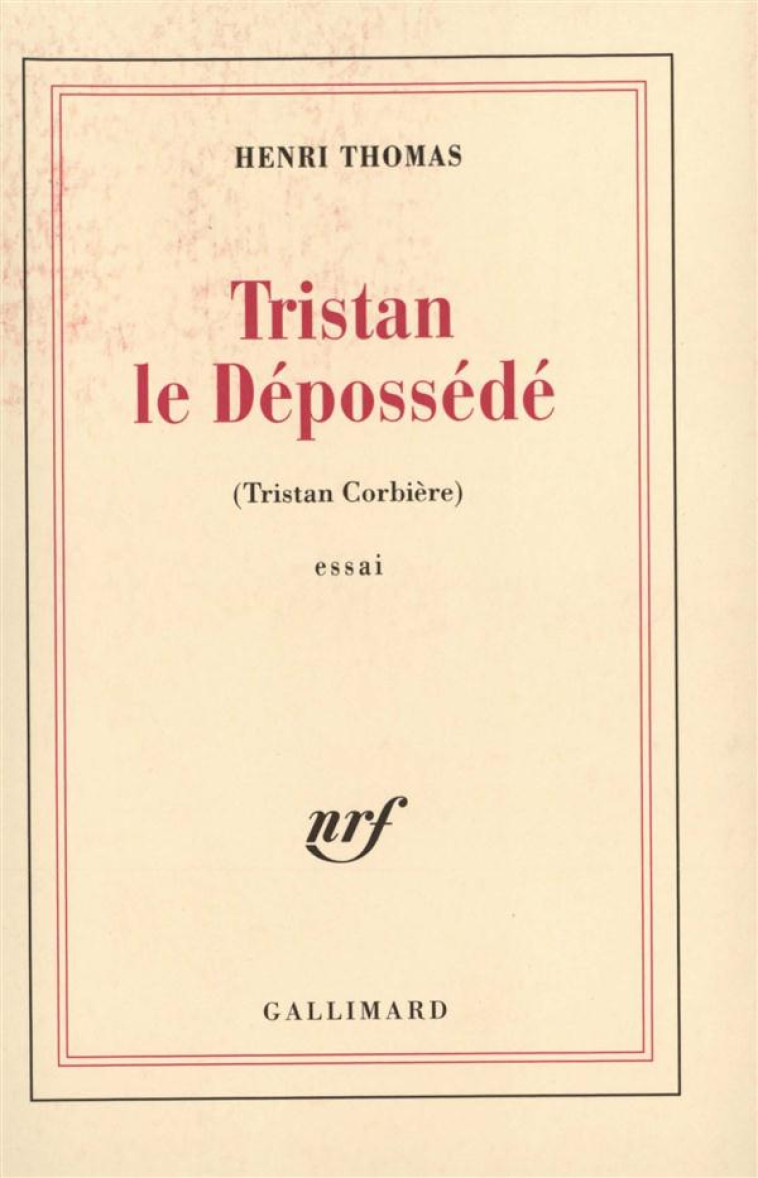 TRISTAN LE DEPOSSEDE : TRISTAN CORBIERE - THOMAS  HENRI - GALLIMARD