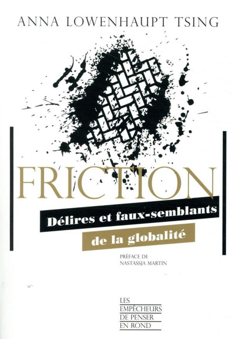 FRICTION : DELIRES ET FAUX-SEMBLANTS DE LA GLOBALITE - TSING A L. - LA DECOUVERTE