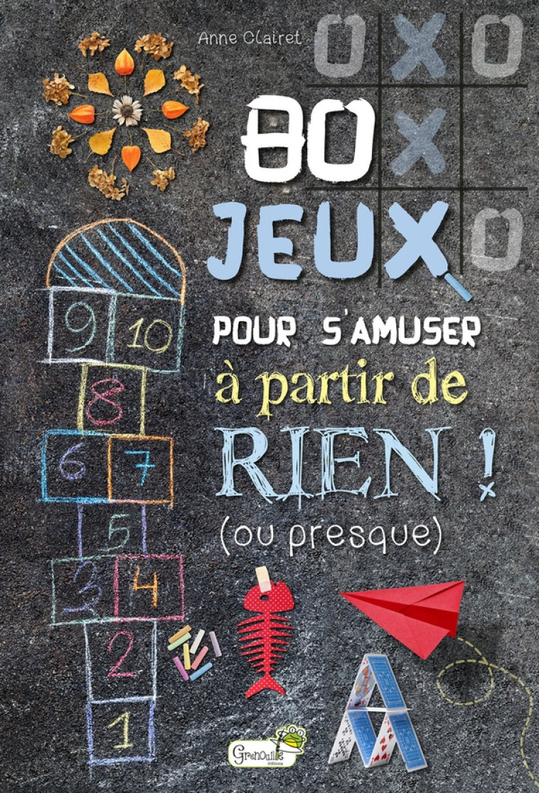 80 JEUX POUR S'AMUSER A PARTIR DE RIEN ! (OU PRESQUE) - A. CLAIRET - GRENOUILLE