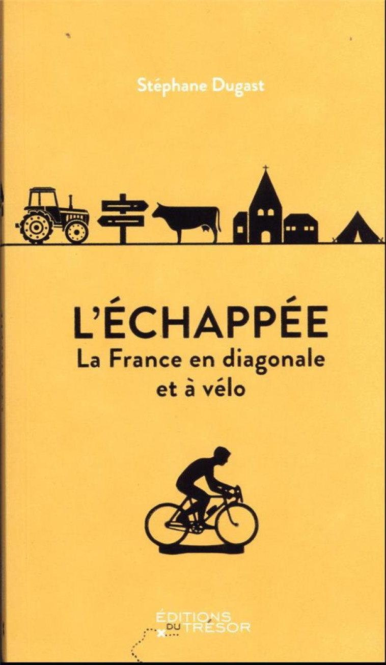 L'ECHAPPEE - LA FRANCE EN DIAGONALE ET A VELO - DUGAST STEPHANE - TRESOR