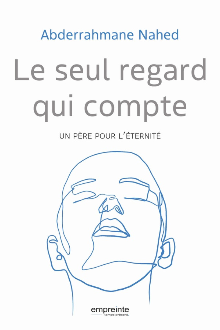 LE SEUL REGARD QUI COMPTE - UN PERE POUR LETERNITE - NAHED ABDERRAHMANE - EMPREINTE TEMPS