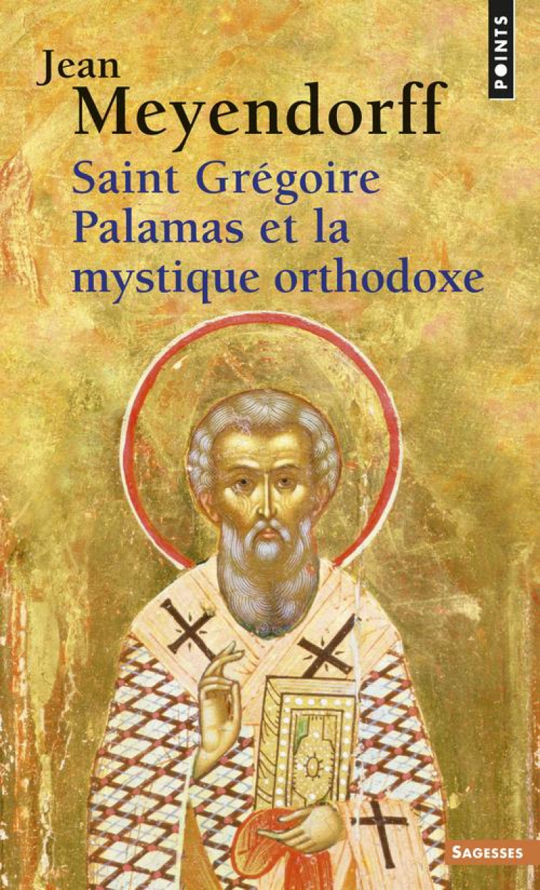 SAINT GREGOIRE PALAMAS ET LA MYSTIQUE ORTHODOXE - MEYENDORFF - SEUIL