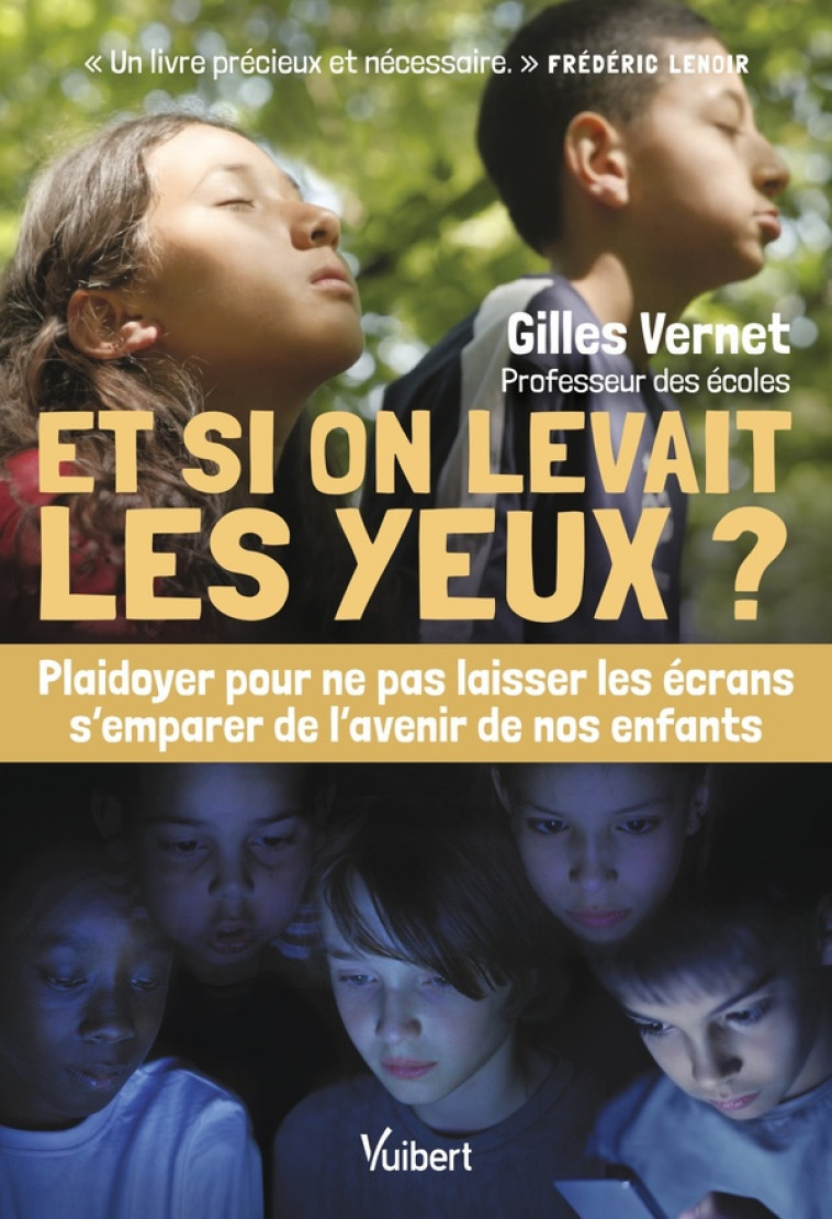 ET SI ON LEVAIT LES YEUX ? - PLAIDOYER POUR NE PAS LAISSER LES ECRANS SEMPARER DE LAVENIR DE NOS ENF - VERNET GILLES - VUIBERT