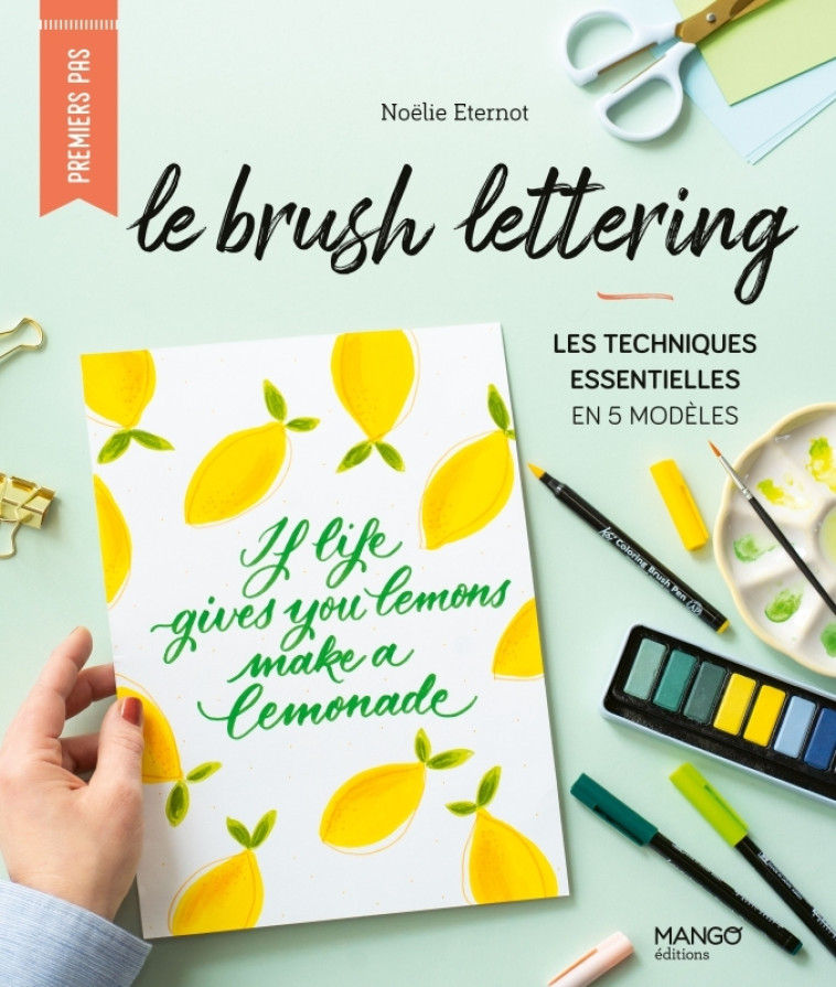 LE BRUSH LETTERING - LES TECHNIQUES ESSENTIELLES EN 5 MODELES - Noëlie Éternot, Fabrice Besse - MANGO