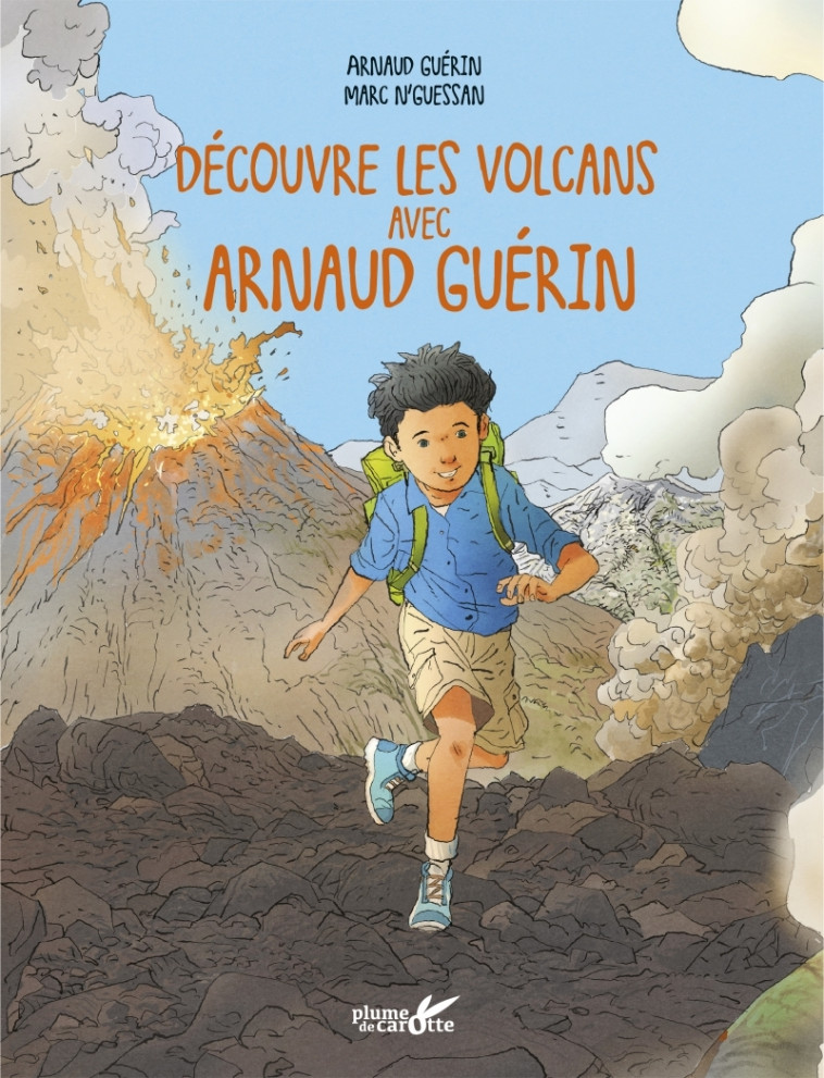 EXPLORE LES VOLCANS AVEC ARNAUD GUERIN - Arnaud Guérin, Marc N'Guessan, Cindy Chapelle - PLUME CAROTTE