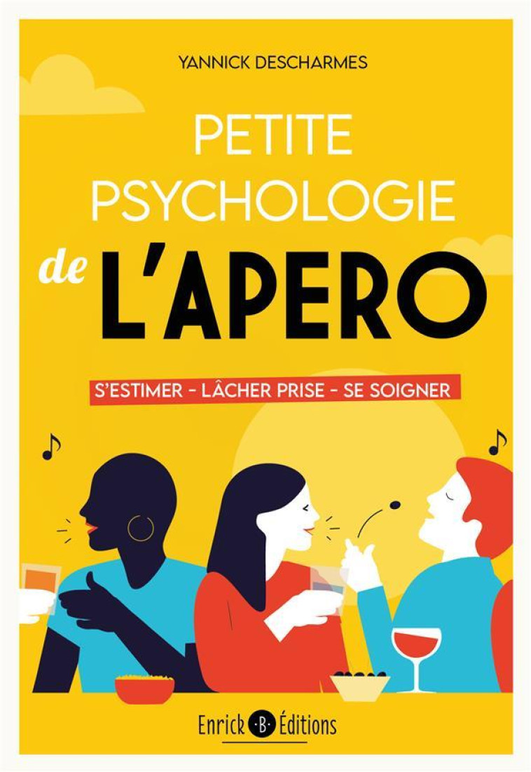 PETITE PSYCHOLOGIE DE L'APERO - SESTIMER, LACHER PRISE, SE SOIGNER - DESCHARMES YANNICK - ENRICK