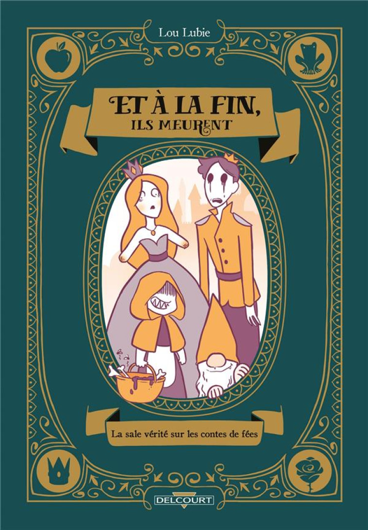 ET A LA FIN, ILS MEURENT - ONE-SHOT - ET A LA FIN, ILS MEURENT - LA SALE VERITE SUR LES CONTES DE FE - LUBIE LOU - DELCOURT