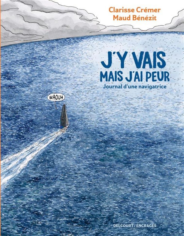 J'Y VAIS MAIS J'AI PEUR - ONE SHOT - J'Y VAIS MAIS J'AI PEUR - JOURNAL D'UNE NAVIGATRICE - CREMER/BENEZIT - DELCOURT