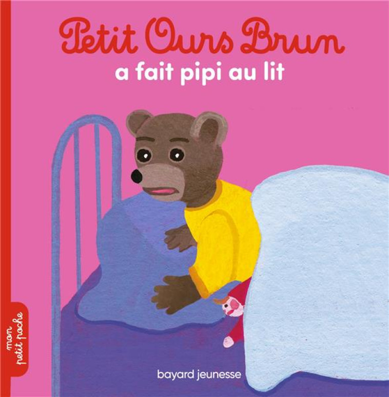 PETIT OURS BRUN A FAIT PIPI AU LIT - AUBINAIS/BOUR - BAYARD JEUNESSE