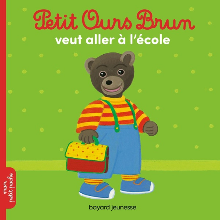 PETIT OURS BRUN VEUT ALLER A L'ECOLE - BOUR/AUBINAIS - BAYARD JEUNESSE