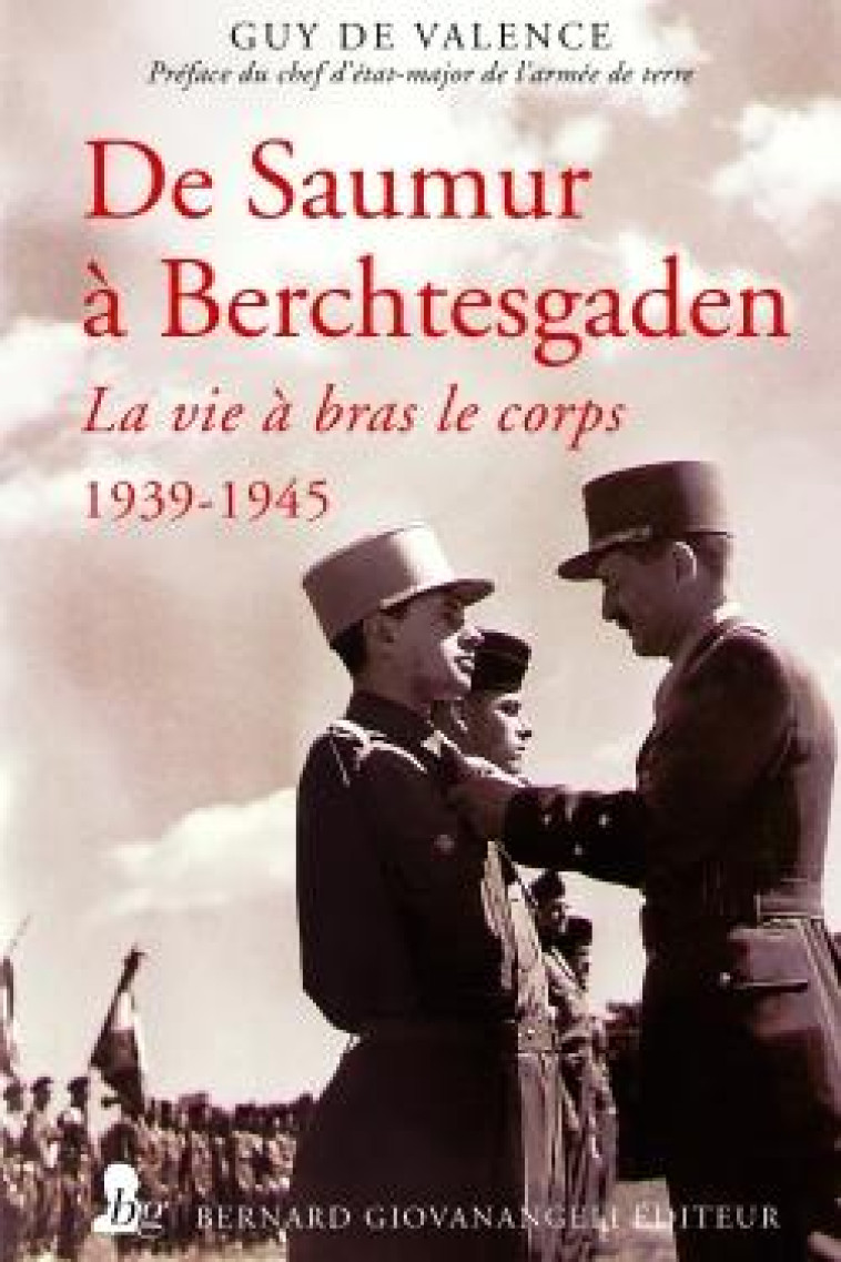 DE SAUMUR A BERCHTESGADEN - LA VIE A BRAS LE CORPS 1939-1945 - DE VALENCE GUY - GIOVANANGELI